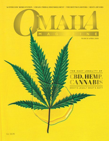 Omaha Magazine March/April 2019 cover, featuring a marijuana leaf in a drop of Cannabidiol (CBD) oil with text reading: The Hazy Legality of CBD, Hemp, Cannabis-What's legal? What's not? 